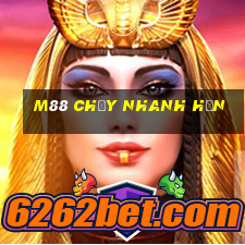 M88 Chạy nhanh hơn