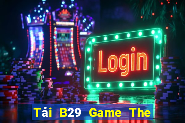 Tải B29 Game The Bài Hack