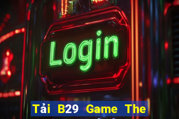 Tải B29 Game The Bài Hack