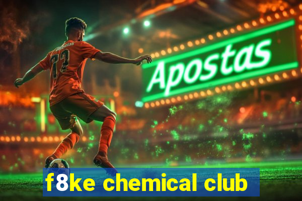 f8ke chemical club