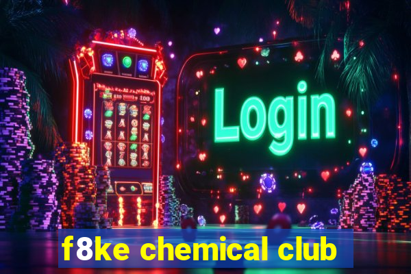 f8ke chemical club