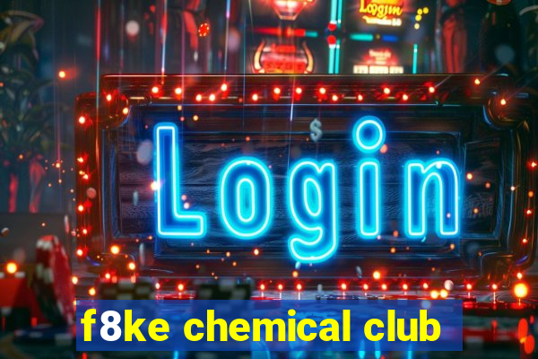 f8ke chemical club