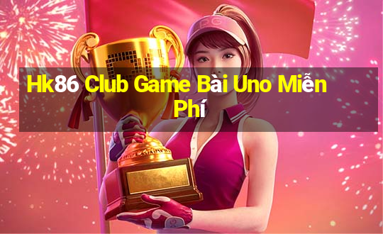 Hk86 Club Game Bài Uno Miễn Phí