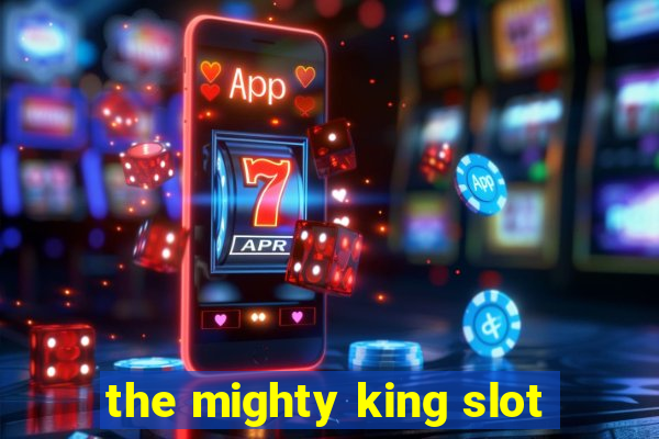 the mighty king slot