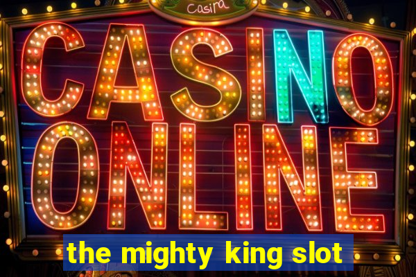 the mighty king slot