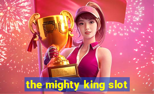 the mighty king slot