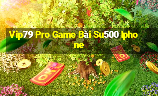 Vip79 Pro Game Bài Su500 Iphone