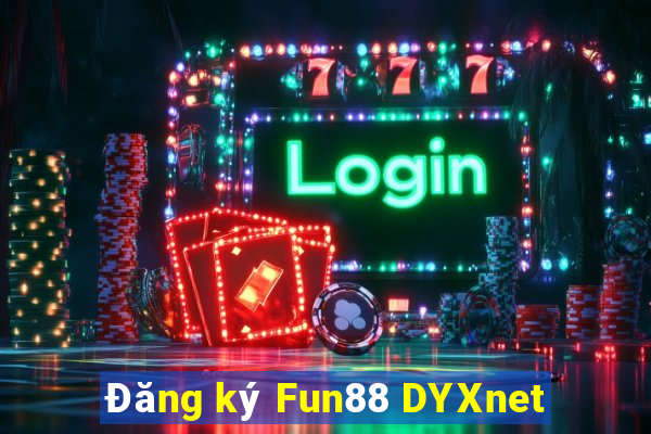 Đăng ký Fun88 DYXnet