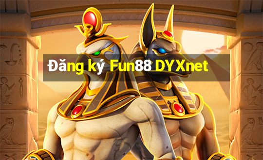 Đăng ký Fun88 DYXnet