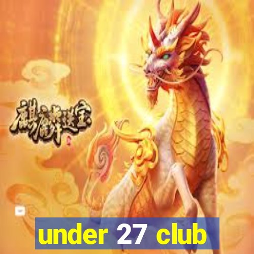 under 27 club