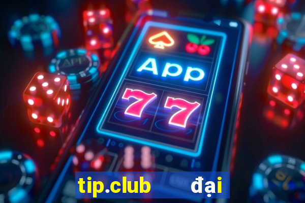 tip.club   đại gia game bài