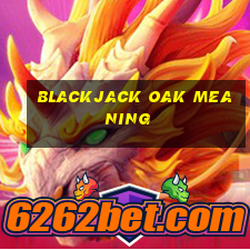 blackjack oak meaning