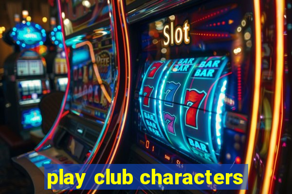 play club characters