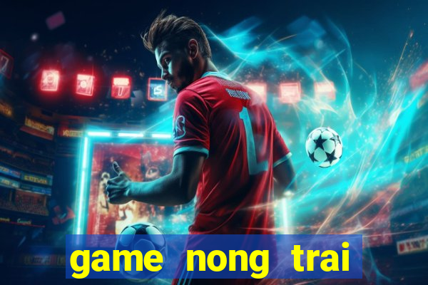 game nong trai zing me