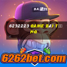 6232223 game bài Tướng