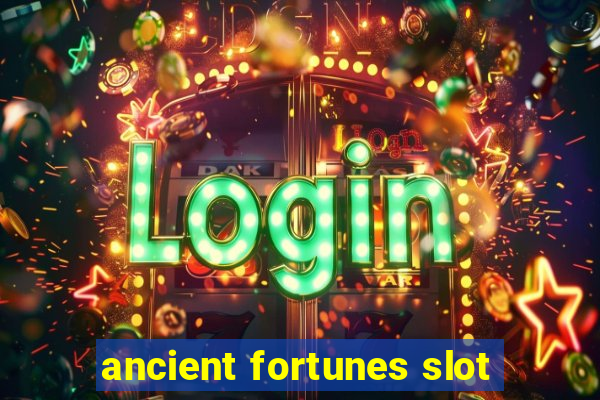 ancient fortunes slot