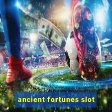 ancient fortunes slot