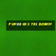 Fun88 giải trí Bowin