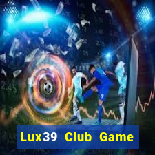 Lux39 Club Game Bài Phái Mạnh