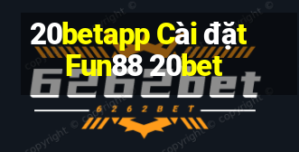 20betapp Cài đặt Fun88 20bet