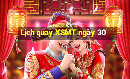 Lịch quay XSMT ngày 30