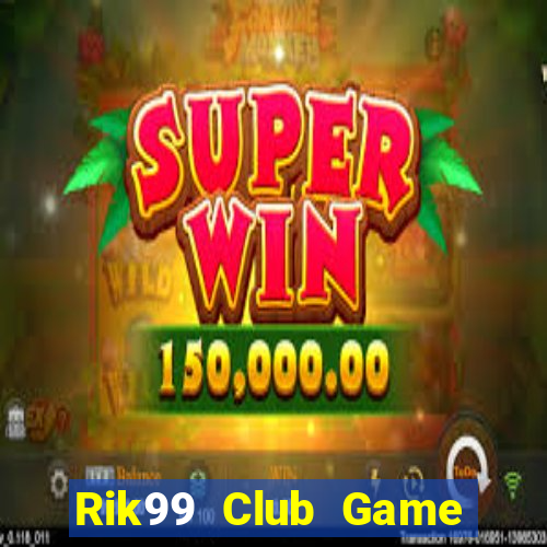 Rik99 Club Game Bài Club