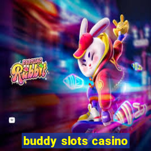 buddy slots casino