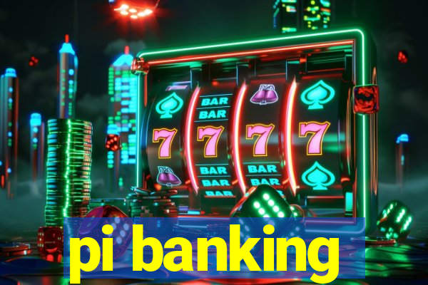 pi banking