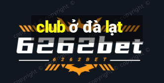 club ở đà lạt