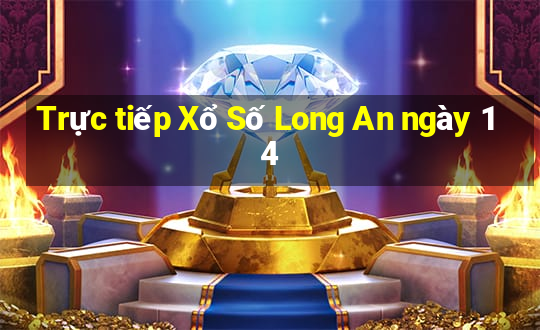 Trực tiếp Xổ Số Long An ngày 14