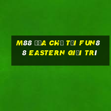 M88 Địa chỉ tải Fun88 Eastern giải trí