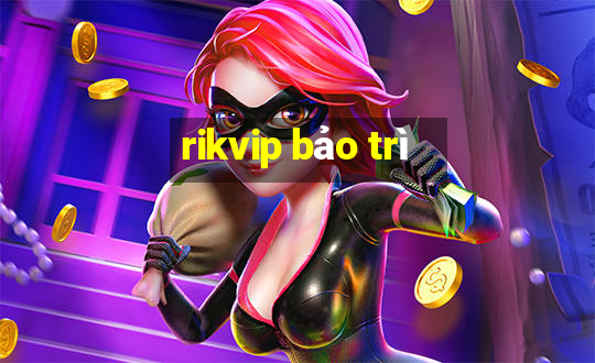 rikvip bảo trì