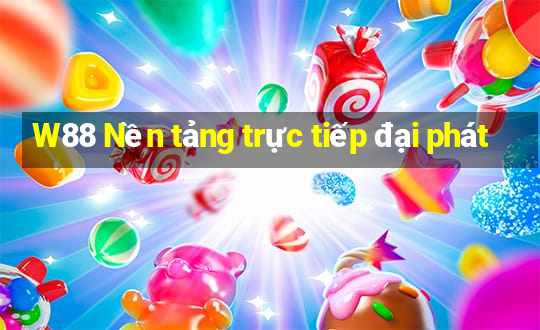 W88 Nền tảng trực tiếp đại phát