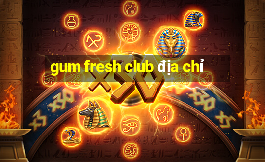 gum fresh club địa chỉ