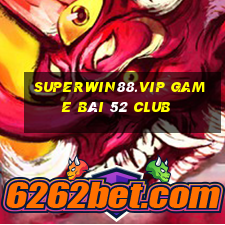 Superwin88.Vip Game Bài 52 Club