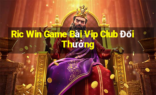 Ric Win Game Bài Vip Club Đổi Thưởng