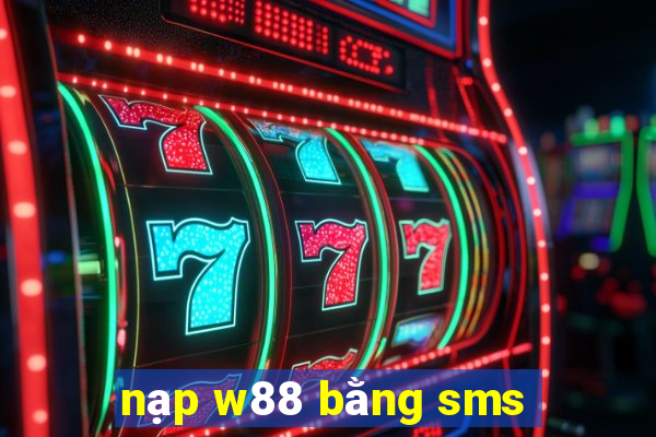 nạp w88 bằng sms