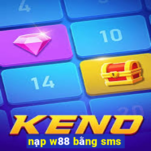 nạp w88 bằng sms