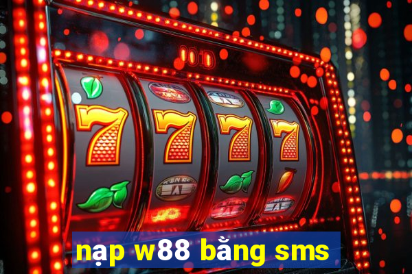 nạp w88 bằng sms