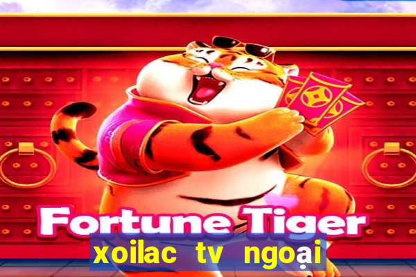 xoilac tv ngoại hạng anh