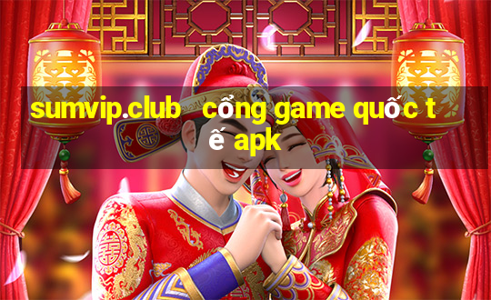 sumvip.club   cổng game quốc tế apk