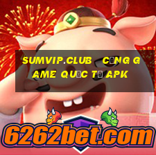 sumvip.club   cổng game quốc tế apk