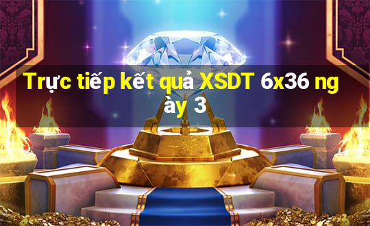 Trực tiếp kết quả XSDT 6x36 ngày 3