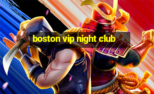 boston vip night club