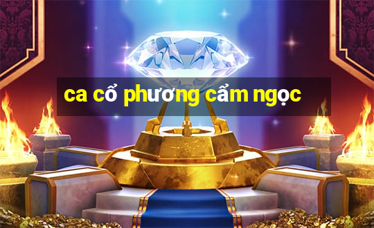 ca cổ phương cẩm ngọc