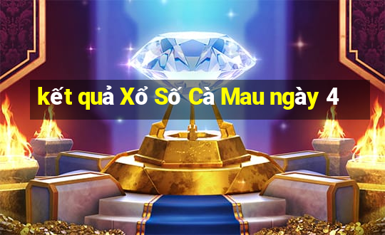 kết quả Xổ Số Cà Mau ngày 4