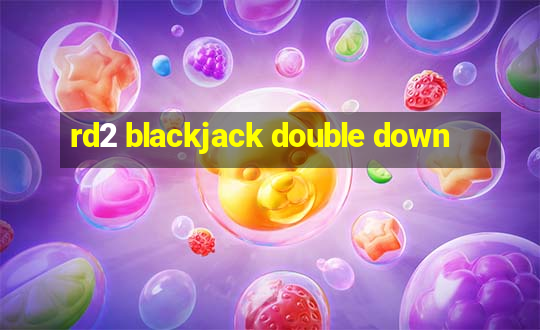 rd2 blackjack double down