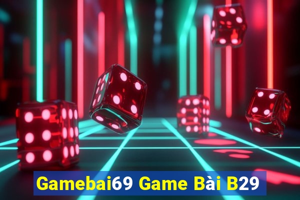 Gamebai69 Game Bài B29