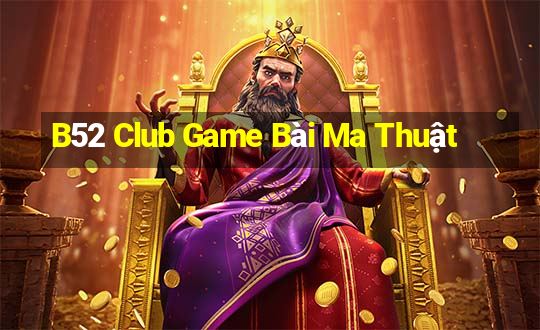 B52 Club Game Bài Ma Thuật