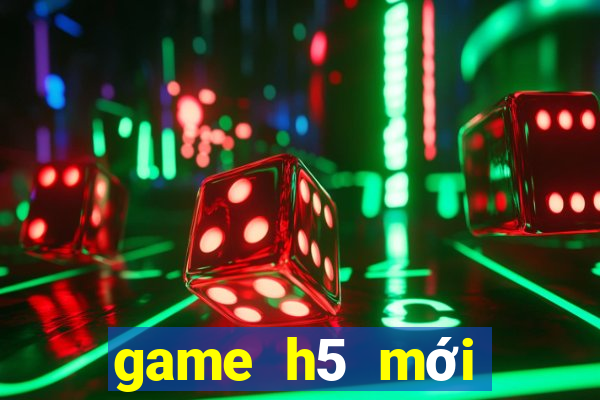 game h5 mới nhất 2021